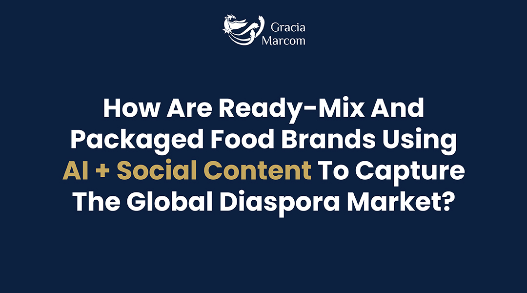 How Are Ready-Mix and Packaged Food Brands Using AI + Social Content to Capture the Global Diaspora Market?